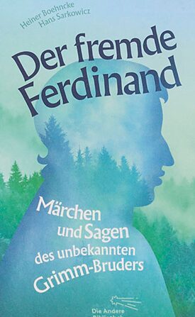 Der fremde Ferdinand. Märchen und Sagen des unbekannten Grimm-Bruders