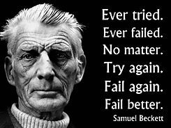 Beckett Quote “Try Again. Fail Again. Fail Better”: 