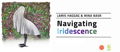 Navigating Iridescence - Ausstellungseröffnung des ägyptischen Duos Lamis Haggag & Mina Nasr
