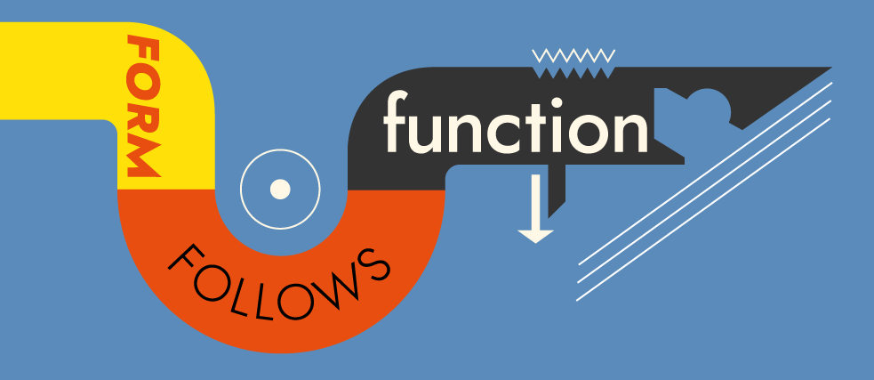 “Form follows function”