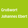 Grußwort, Johannes Ebert