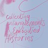 Collecting Entanglements and Embodied Histories
