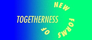 New Forms of Togetherness