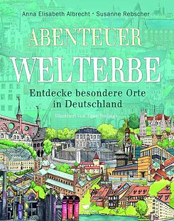 Abenteuer Welterbe. Entdecke besondere Orte in Deutschland