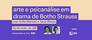 Arte e psicanálise em drama de Botho Strauss, com Sofia Mariutti e Tania Rivera  