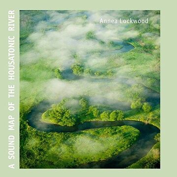 Album cover of Annea Lockwood's A Sound Map of the Housatonic River, 2012