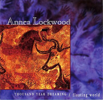 Album cover of Annea Lockwood's Thousand Year Dreaming: floating world, 2007. Image courtesy the artist.