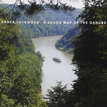 Album cover of Annea Lockwood's A Sound Map of the Danube, 2008. Image courtesy the artist