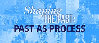 Shaping the Past: Past as Process