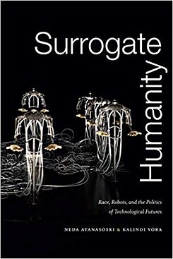 Surrogate Futures: Technology, Race, and the Human by Kalindi Vora and Neda Atanasoski