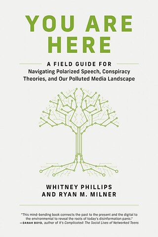 You Are Here: A Field Guide by Ryan Milner & Whitney Phillips ©   You Are Here: A Field Guide by Ryan Milner & Whitney Phillips