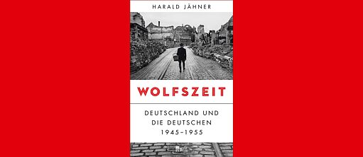 Wolfszeit – Deutschland und die Deutschen (1945-1955)