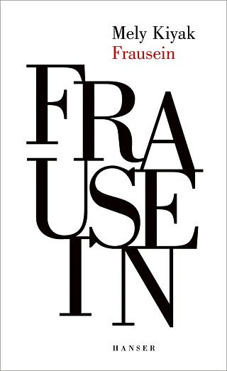 Buchcover Frausein © © Hanser Verlag Mely Kiyak: Frausein