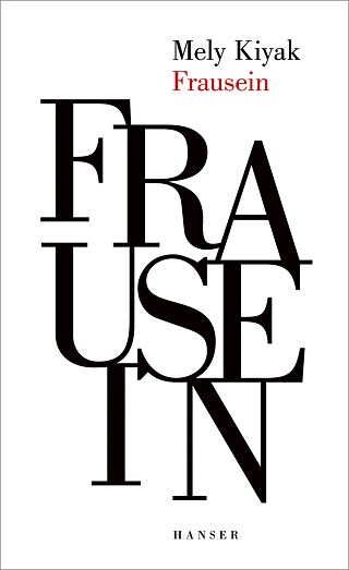 Buchcover Frausein &copy; © Hanser Verlag Mely Kiyak: Frausein