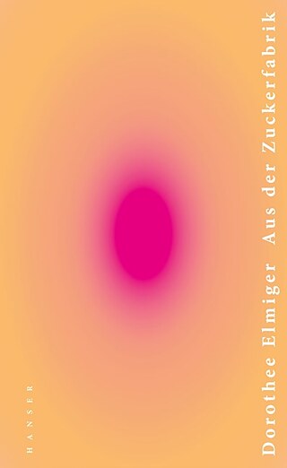 Dorothee Elmiger: Aus der Zuckerfabrik