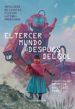 Capa de El tercer mundo después del sol, editado por Rodrigo Bastidas Pérez, ediciones Minotauro, 2021.