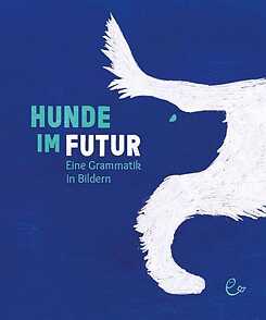 Rieder: Hunde im Futur. Eine Grammatik in Bildern 