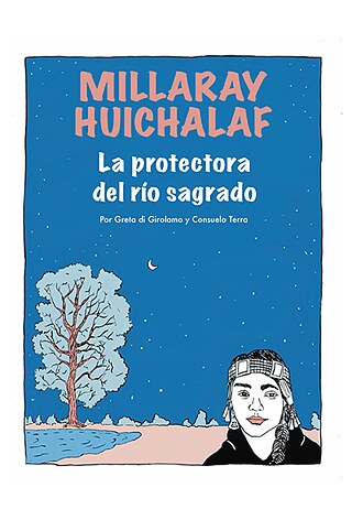 Millaray Huichalaf: The protectress of the sacred river © © Consuelo Terra and Greta di Girolamo Millaray Huichalaf