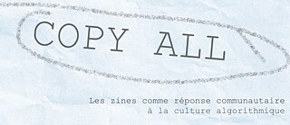 Copy All - Zines as Community Response to Algorithmic Culture