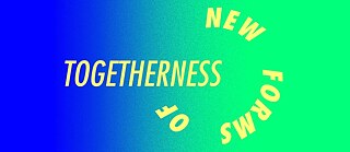 New Forms of Togetherness