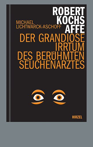 Buchcover „Robert Kochs Affe... Der grandiose Irrtum des berühmten Seuchenarztes“ von Michael Lichtwarck-Aschoff