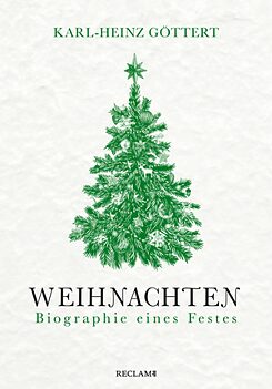 Weihnachten Biographie eines Festes Karl-Heinz Göttert 