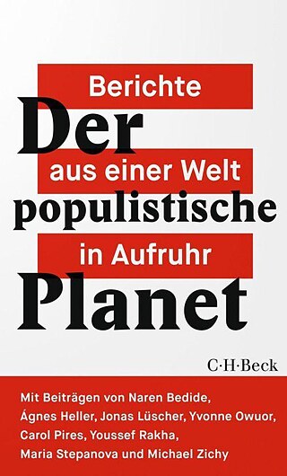 Der populistische Planet – Berichte aus einer Welt in Aufruhr © © Verlag C.H. Beck Der populistische Planet – Berichte aus einer Welt in Aufruhr