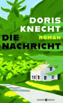 Doris Knecht: Die Nachricht Buch-Cover &copy; © Hanser Berlin Doris Knecht: Die Nachricht Buch-Cover