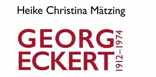 GEORG ECKERT -Von Anpassung, Widerstand und Völkerverständigung 