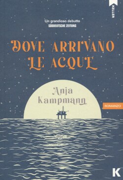 Copertina del libro "Dove arrivano le acque" di Anja Kampmann
