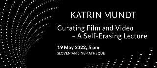 Katrin Mundt I Kuratieren von Film und Video – ein selbstlöschender Vortrag