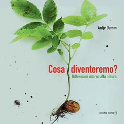 Copertina del libro Cosa diventeremo? Riflessioni intorno alla natura  di Antje Damm