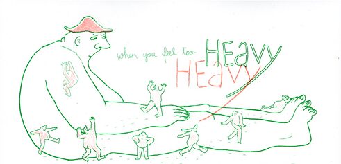 Ein riesengroßer Mensch, neben dem andere Personen winzig aussehen.  Darüber der Text: When you feel too heavy...