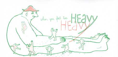 Milzīgs cilvēks, līdzās kuram citi cilvēki izskatās niecīgi.  Virs tā teksts: When you feel too heavy...