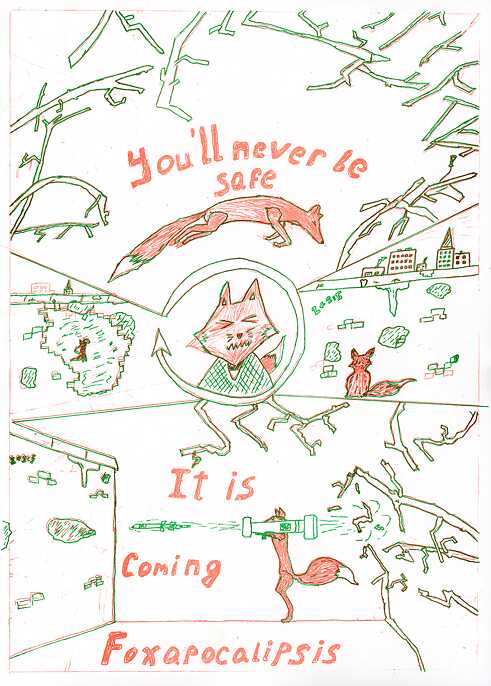 Der Comic zeigt die Äste eines Baumes, einen Fuchs, der in die Stadt springt, eine Rakete gegen die Stadtmauer feuert und die durchlöcherte Stadtmauer. Am Ende ist der Fuchs in der Stadt. Der Text des Comics lautet: Du wirst niemals sicher sein, sie wird kommen, Fuchsapokalypse.