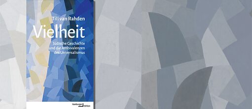 Till von Rahden „Vielheit. Jüdische Geschichte und die Ambivalenzen des Universalismus“