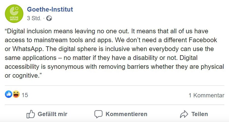 This is a screenshot of Javier Montaner’s Facebook post which reads: “Digital inclusion means leaving no one out. It means that all of us have access to mainstream tools and apps. We don’t need a different Facebook or WhatsApp. The digital sphere is inclusive when everybody can use the same applications – no matter if they have a disability or not. Digital accessibility is synonymous with removing barriers whether they are physical or cognitive.”