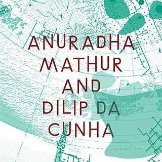 Critical Zones - Anuradha Mathur und Dilip da Cunha 