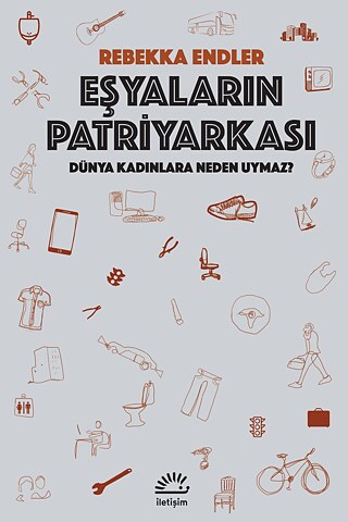 Rebekka Endler: Eşyaların Patriyarkası &copy; © İletişim Yayınları Rebekka Endler: Eşyaların Patriyarkası