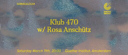 Klub 470 w/ Rosa Anschütz