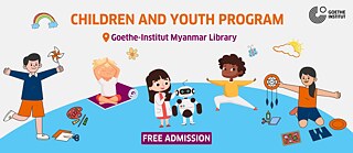 “ကလေးများနှင့်လူငယ်များအတွက်အစီအစဉ်” © © Goethe-Institut Myanmar “ကလေးများနှင့်လူငယ်များအတွက်အစီအစဉ်”