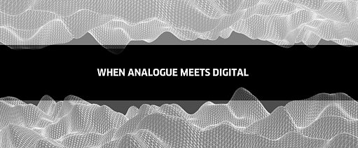 When Analogue meets Digital