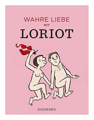 „Wahre Liebe mit Loriot“, Diogenes Verlag © © Diogenes Verlag „Wahre Liebe mit Loriot“, Diogenes Verlag