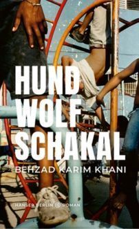  Behzad Karim Khani: Hund, Wolf, Schakal