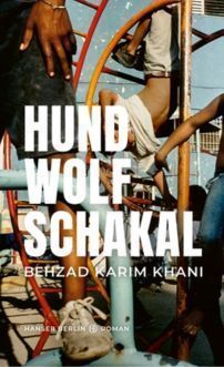  Behzad Karim Khani: Hund, Wolf, Schakal