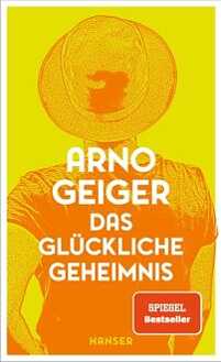 Geiger, Arno: Das glückliche Geheimnis