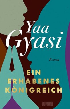 Yaa Gyasi: Ein erhabenes Königreich