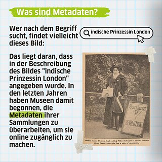 Wer nach dem Begriff "Indian princess London": sucht, findet vielleicht dieses Bild. Das liegt daran, dass in der Beschreibung des Bildes "indische Prinzessin London" angegeben wurde. In den letzten Jahren haben Museen damit begonnen, die Metadaten ihrer Sammlungen zu überarbeiten, um sie online zugänglich zu machen. 