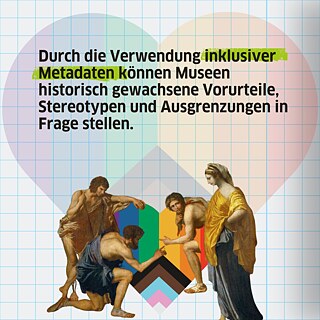 Durch die Verwendung inklusiver Metadaten können Museen historisch gewachsene Vorurteile, Stereotypen und Ausgrenzungen in Frage stellen. 