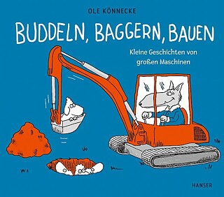Könnecke: Buddeln, Baggern, Bauen © © Hanser Könnecke: Buddeln, Baggern, Bauen